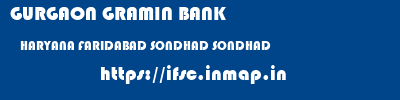 GURGAON GRAMIN BANK  HARYANA FARIDABAD SONDHAD SONDHAD  ifsc code